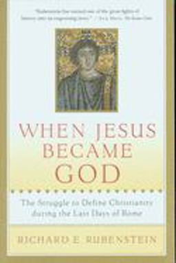When Jesus Became God The Struggle to Define Christianity During the Last Days of Rome  9780156013154 Front Cover
