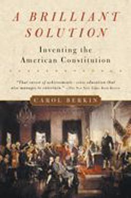 Brilliant Solution Inventing the American Constitution  9780156028721 Front Cover
