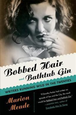 Bobbed Hair and Bathtub Gin Writers Running Wild in the Twenties  9780156030595 Front Cover