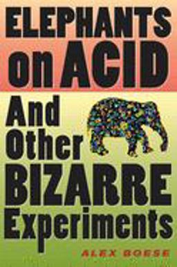 Elephants on Acid And Other Bizarre Experiments  9780156031356 Front Cover