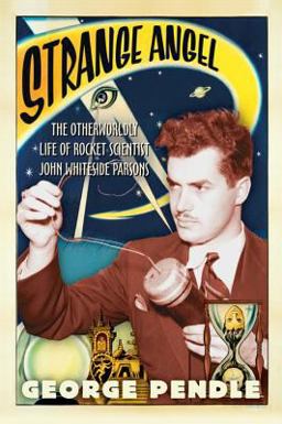 Strange Angel The Otherworldly Life of Rocket Scientist John Whiteside Parsons  9780156031790 Front Cover