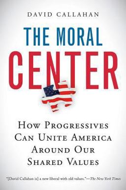 Moral Center How Progressives Can Unite America Around Our Shared Values  9780156032988 Front Cover