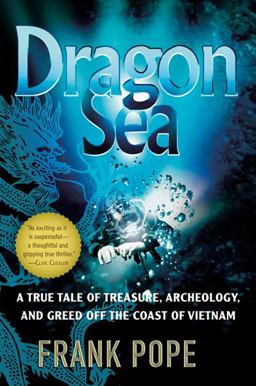 Dragon Sea A True Tale of Treasure, Archeology, and Greed off the Coast of Vietnam  9780156033299 Front Cover