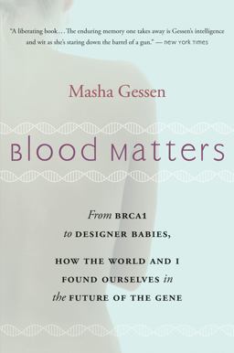 Blood Matters From BRCA1 to Designer Babies, How the World and I Found Ourselves in the Future of the Gene  9780156033312 Front Cover