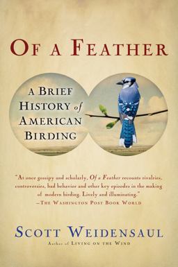 Of a Feather A Brief History of American Birding  9780156033558 Front Cover
