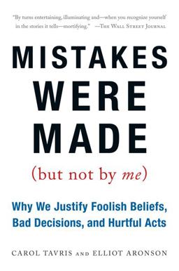 Mistakes Were Made (but Not by Me) Why We Justify Foolish Beliefs, Bad Decisions, and Hurtful Acts  9780156033909 Front Cover