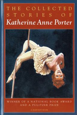 Collected Stories of Katherine Anne Porter A Collection  9780156188760 Front Cover