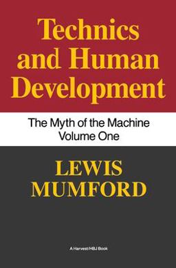 Technics and Human Development The Myth of the Machine, Vol. I  9780156623414 Front Cover