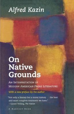 On Native Grounds An Interpretation of Modern American Prose Literature  9780156687508 Front Cover