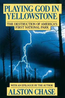 Playing God in Yellowstone The Destruction of AMERICAN (AMERI)ca's First National Park  9780156720366 Front Cover
