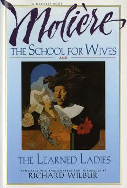 School for Wives and the Learned Ladies, by Moliï¿½re Two Comedies in an Acclaimed Translation  9780156795029 Front Cover