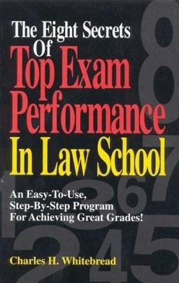 Eight Secrets of Top Exam Performance in Law School An Easy-to-Use, Step-by-Step Program for Achieving Great Grades!  9780159003237 Front Cover