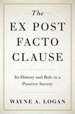 Ex Post Facto Clause Its History and Role in a Punitive Society  9780190053505 Front Cover