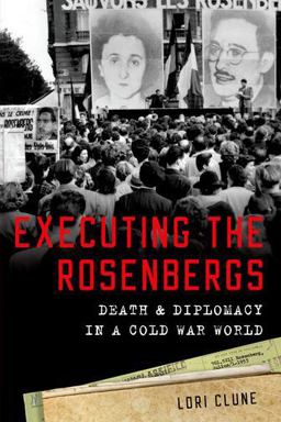 Executing the Rosenbergs Death and Diplomacy in a Cold War World  9780190055592 Front Cover