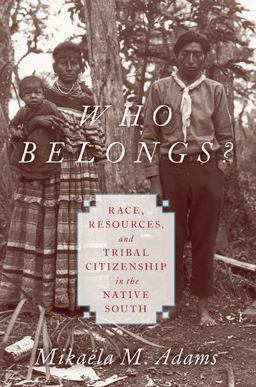 Who Belongs? Race, Resources, and Tribal Citizenship in the Native South  9780190055639 Front Cover