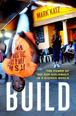 Build The Power of Hip Hop Diplomacy in a Divided World  9780190056117 Front Cover