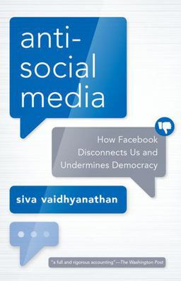 Antisocial Media How Facebook Disconnects Us and Undermines Democracy  9780190056544 Front Cover