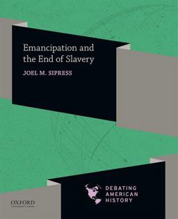Emancipation and the End of Slavery  9780190057077 Front Cover
