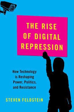 Rise of Digital Repression How Technology Is Reshaping Power, Politics, and Resistance  9780190057497 Front Cover