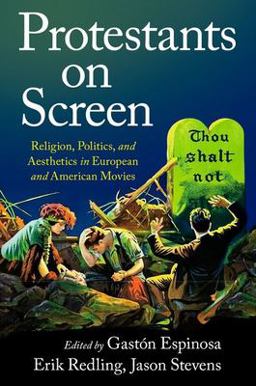 Protestants on Screen Religion, Politics and Aesthetics in European and American Movies  9780190058913 Front Cover