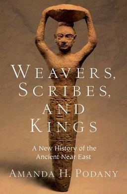 Weavers, Scribes, and Kings A New History of the Ancient near East  9780190059040 Front Cover
