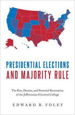 Presidential Elections and Majority Rule The Rise, Demise, and Potential Restoration of the Jeffersonian Electoral College  9780190060152 Front Cover