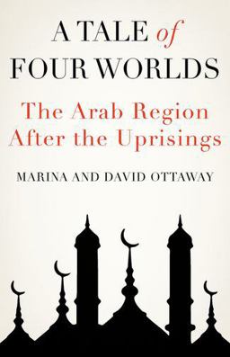 Tale of Four Worlds The Arab Region after the Uprisings  9780190061715 Front Cover