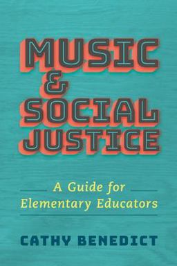 Music and Social Justice A Guide for Elementary Educators  9780190062132 Front Cover