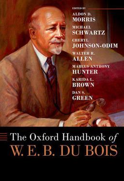 The Oxford Handbook of W. E. B. du Bois The Oxford Handbook of W. E. B. du Bois