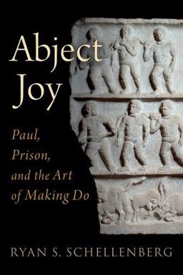 Abject Joy Paul, Prison, and the Art of Making Do  9780190065515 Front Cover