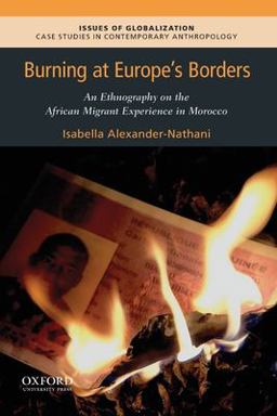 Burning at Europe's Borders An Ethnography on the African Migrant Experience in Morocco  9780190074647 Front Cover