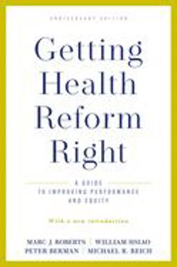 Getting Health Reform Right, Anniversary Edition Getting Health Reform Right, Anniversary Edition