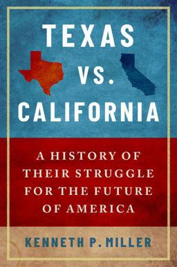 Texas vs. California A History of Their Struggle for the Future of America  9780190077372 Front Cover