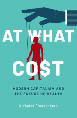At What Cost Modern Capitalism and the Future of Health  9780190078621 Front Cover