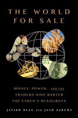 World for Sale Money, Power, and the Traders Who Barter the Earth's Resources  9780190078959 Front Cover