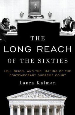 Long Reach of the Sixties LBJ, Nixon, and the Making of the Contemporary Supreme Court  9780190079116 Front Cover