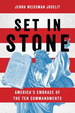 Set in Stone America's Embrace of the Ten Commandments  9780190088415 Front Cover