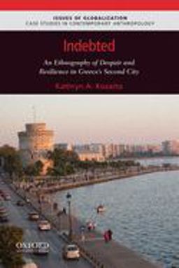 Indebted An Ethnography of Despair and Resilience in Greece's Second City  9780190090142 Front Cover