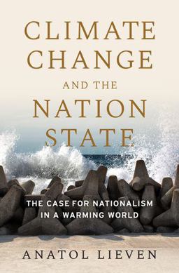 Climate Change and the Nation State The Case for Nationalism in a Warming World  9780190090180 Front Cover