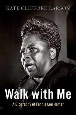 Walk with Me A Biography of Fannie Lou Hamer  9780190096847 Front Cover
