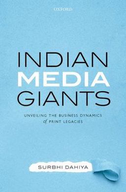 Indian Media Giants Unveiling the Business Dynamics of Print Legacies  9780190132620 Front Cover