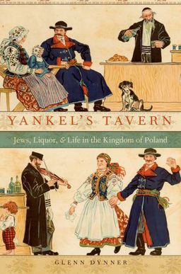 Yankel's Tavern Jews, Liquor, and Life in the Kingdom of Poland  9780190204143 Front Cover