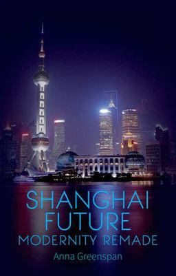 Shanghai Future Modernity Remade  9780190206697 Front Cover
