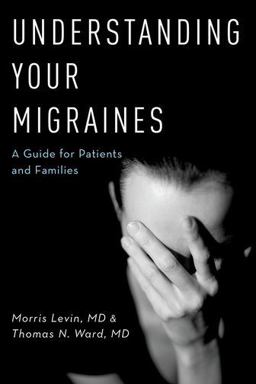 Understanding Your Migraines A Guide for Patients and Families  9780190209155 Front Cover