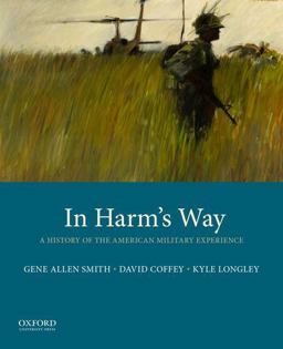 In Harm's Way A History of the American Military Experience  9780190210793 Front Cover