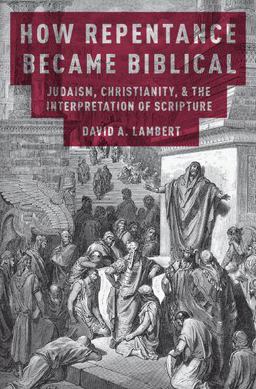 How Repentance Became Biblical Judaism, Christianity, and the Interpretation of Scripture  9780190212247 Front Cover