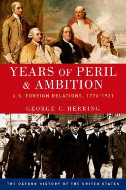 Years of Peril and Ambition U. S. Foreign Relations, 1776-1921  9780190212469 Front Cover