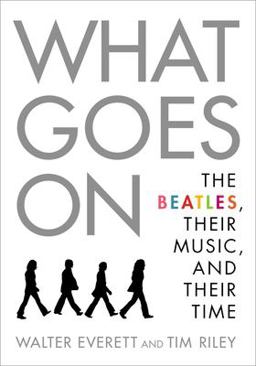 What Goes on: The Beatles, Their Music, and Their Time  9780190213176 Front Cover