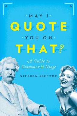 May I Quote You on That? A Guide to Grammar and Usage  9780190215286 Front Cover