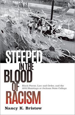 Steeped in the Blood of Racism Black Power, Law and Order, and the 1970 Shootings at Jackson State College  9780190215378 Front Cover